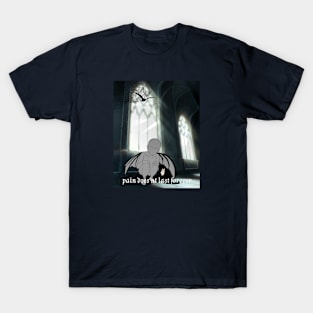 Pain doesn't last forever T-Shirt